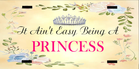 License Plate Digital Graphic Design Download IT AINT EASY BEING A PRINCESS SVG-PNG Sublimation Crafters Delight {{ JAMsCraftCloset }}