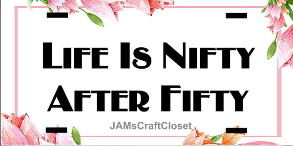License Vanity Plate Front Plate Clever Funny Custom Plate Car Tag LIFE IS NIFTY AFTER FIFTY Sublimation on Metal Gift Idea {{ JAMsCraftCloset }}
