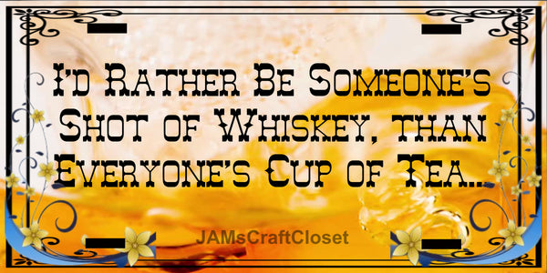 License Plate Digital Graphic Design Download SHOT OF WHISKEY THAN CUP OF TEA SVG-PNG-JPEG Sublimation Crafters Delight {{ JAMsCraftCloset }}