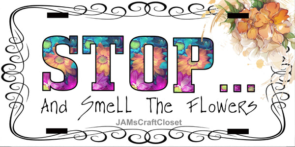 License Vanity Plate Front Plate Clever Funny Custom Plate Car Tag STOP AND SMELL THE FLOWERS Sublimation on Metal Gift Idea {{ JAMsCraftCloset }}