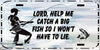 License Vanity Plate Front Plate Clever Funny Custom Plate Car Tag LORD HELP ME CATCH A BIG FISH Sublimation on Metal Gift Idea - JAMsCraftCloset