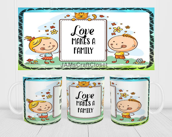 MUG Coffee Full Wrap Sublimation Digital Graphic Design Download LOVE MAKES A FAMILY SVG-PNG-JPEG Crafters Delight {{ JAMsCraftCloset }}