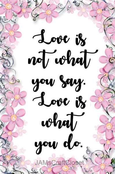 LOVE IS WHAT YOU DO Digital Graphic SVG-PNG-JPEG Download Positive Saying Love Crafters Delight {{ JAMsCraftCloset }}