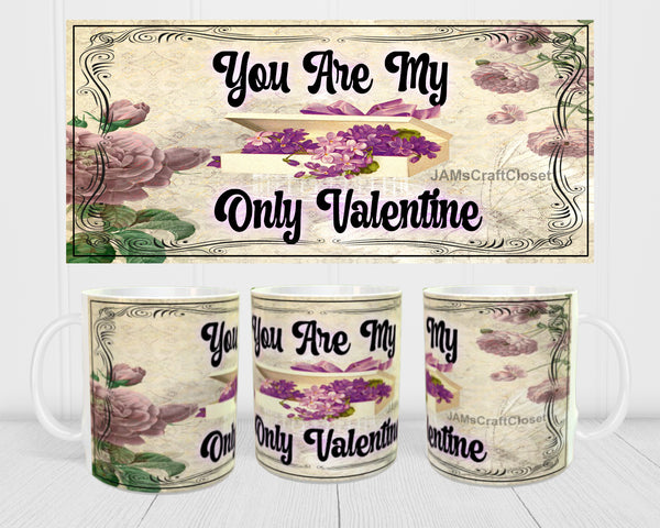 MUG Coffee Full Wrap Sublimation Digital Graphic Design Download YOU ARE MY ONLY VALENTINE SVG-PNG Valentine Crafters Delight {{ JAMsCraftCloset }}