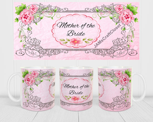 MUG Coffee Full Wrap Sublimation Digital Graphic Design Download MOTHER OF THE BRIDE PINK SVG-PNG-JPEG Easter Crafters Delight {{ JAMsCraftCloset }}