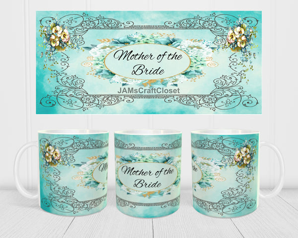 MUG Coffee Full Wrap Sublimation Digital Graphic Design Download MOTHER OF THE BRIDE TEAL - AQUA SVG-PNG-JPEG Easter Crafters Delight {{ JAMsCraftCloset }}