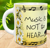 MUG Coffee Full Wrap Sublimation Digital Graphic Design Download MUSIC IS NOT TO HEAR SVG-PNG Music Crafters Delight {{ JAMsCraftCloset }}