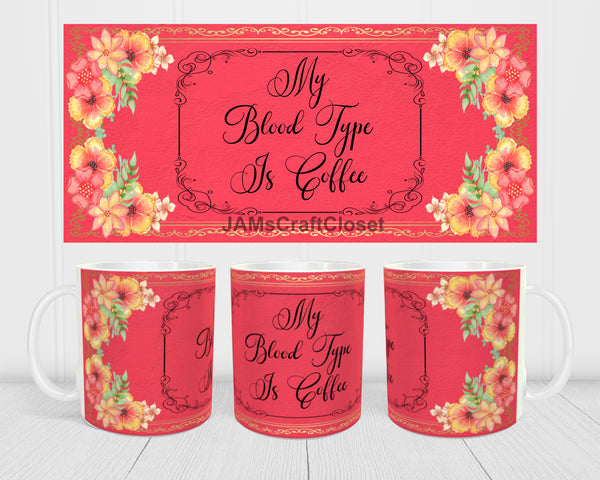 MUG Coffee Full Wrap Digital Graphic Design Download MY BLOOD TYPE IS COFFEE SVG-PNG-JPEG Sublimation Crafters Delight {{ JAMsCraftCloset }}