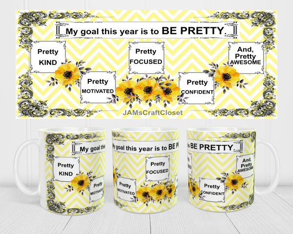 MUG Full Wrap Digital Graphic Design Download MY GOAL THIS YEAR IS TO BE PRETTY SVG-PNG-JPEG Sublimation Crafters Delight {{ JAMsCraftCloset }}