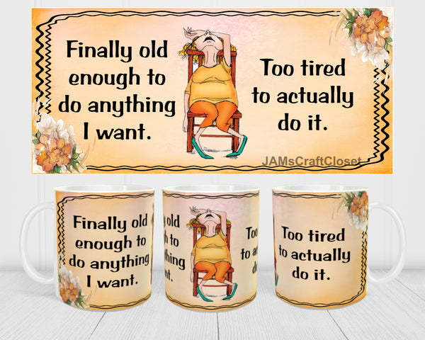 MUG Coffee Full Wrap Sublimation Digital Graphic Design Download OLD ENOUGH TO DO ANYTHING I WANT SVG-PNG Crafters Delight {{ JAMsCraftCloset }}