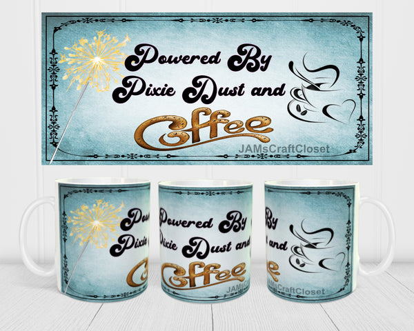MUG Coffee Full Wrap Sublimation Digital Graphic Design Download POWERED BY PIXIE DUST AND COFFEE SVG-PNG Crafters Delight {{ JAMsCraftCloset }}