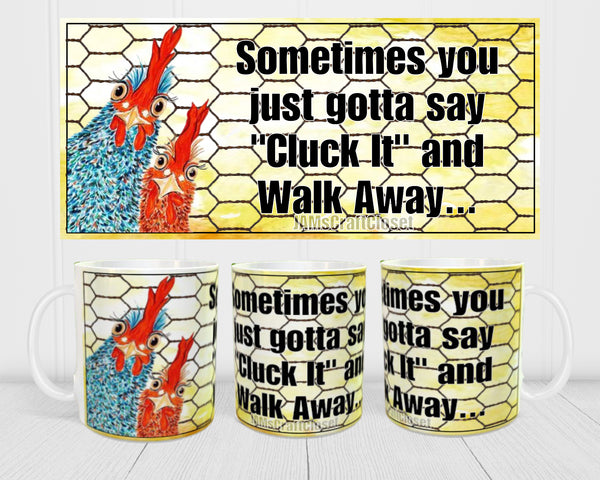MUG Coffee Full Wrap Sublimation Digital Graphic Design Download SAY CLUCK IT AND WALK AWAY SVG-PNG Crafters Delight {{ JAMsCraftCloset }}