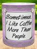 MUG Coffee Full Wrap Digital Graphic Design Download SOMETIMES I LIKE COFFEE MORE THAN PEOPLE SVG-PNG-JPEG Sublimation Crafters Delight {{ JAMsCraftCloset }}