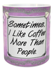 MUG Coffee Full Wrap Digital Graphic Design Download SOMETIMES I LIKE COFFEE MORE THAN PEOPLE SVG-PNG-JPEG Sublimation Crafters Delight {{ JAMsCraftCloset }}