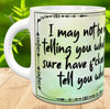 MUG Coffee Full Wrap Sublimation Digital Graphic Design Download TELLING YOU WHAT WORKS SVG-PNG Crafters Delight {{ JAMsCraftCloset }}