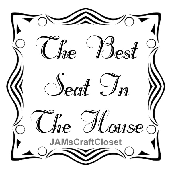 Digital Graphic Design SVG-PNG-JPEG Commode-Toilet Funny Design Download THE BEST SEAT IN THE HOUSE Bathroom Decor Crafters Delight {{ JAMsCraftCloset }}