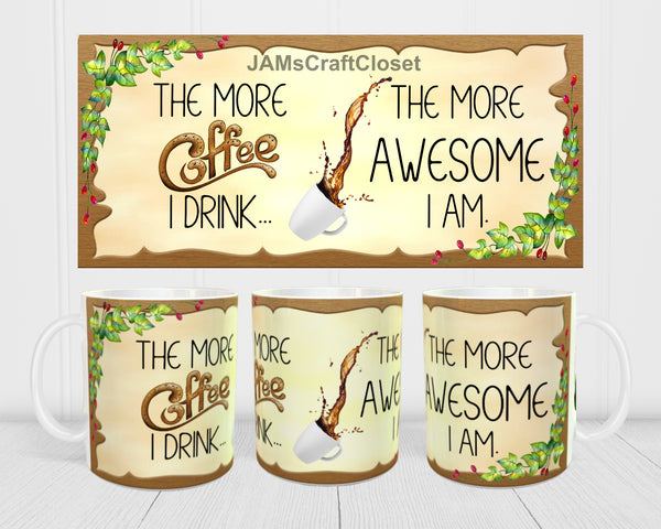 MUG Coffee Full Wrap Digital Graphic Design Download THE MORE COFFEE I DRINK SVG-PNG-JPEG Sublimation Crafters Delight {{ JAMsCraftCloset }}