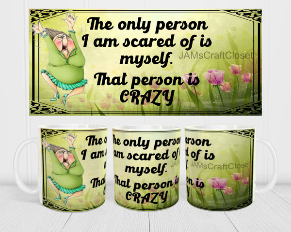 MUG Coffee Full Wrap Sublimation Digital Graphic Design Download THE ONLY PERSON I AM SCARED OF SVG-PNG Crafters Delight {{ JAMsCraftCloset }}