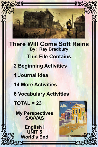 My Perspectives English I UNIT 5 THERE WILL COME SOFT RAINS Ray Bradbury Teacher Supplemental Resources Student Activities {{ JAMsCraftCloset }}
