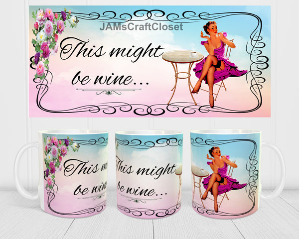 MUG Coffee Full Wrap Digital Graphic Design Download THIS MIGHT BE WINE SVG-PNG-JPEG Sublimation Crafters Delight {{ JAMsCraftCloset }}