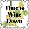 Digital Graphic Design SVG-PNG-JPEG Download Positive Saying Wine Sayings Quotes TIME TO WINE DOWN Crafters Delight {{ JAMsCraftCloset }}