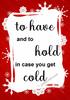 TO HAVE TO HOLD COLD Digital Graphic SVG-PNG-JPEG Download Crafters Delight {{ JAMsCraftCloset }}