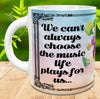 MUG Coffee Full Wrap Sublimation Digital Graphic Design Download WE CANT ALWAYS CHOOSE THE MUSIC SVG-PNG Music Crafters Delight {{ JAMsCraftCloset }}
