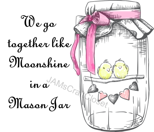 GO TOGETHER LIKE MOONSHINE IN A MASON JAR Digital Graphic SVG-PNG-JPEG Download Crafters Delight {{ JAMsCraftCloset }}