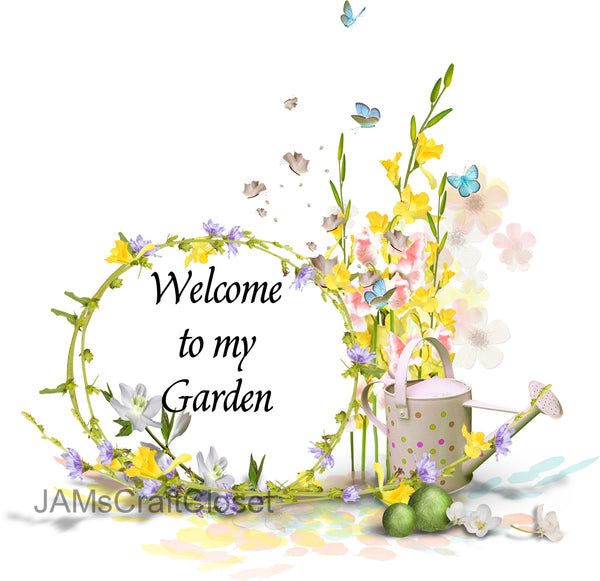 WELCOME TO MY GARDEN Digital Graphic SVG-PNG-JPEG Download Positive Saying Love Crafters Delight {{ JAMsCraftCloset }}