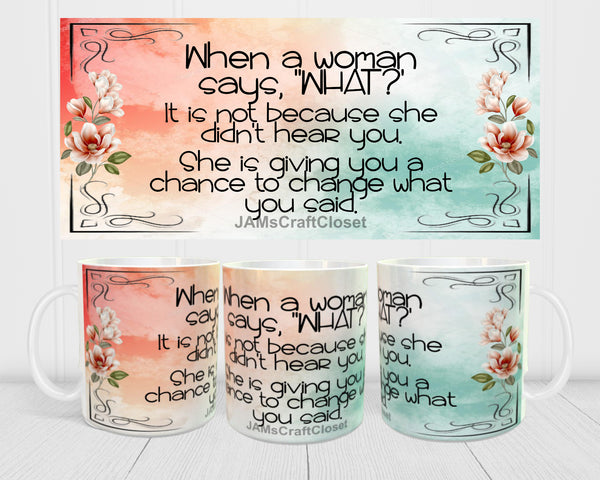 MUG Coffee Full Wrap Sublimation Digital Graphic Design Download WHEN A WOMAN SAYS WHAT SVG-PNG Crafters Delight {{ JAMsCraftCloset }}