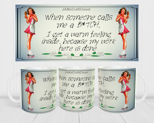 MUG Coffee Full Wrap Sublimation Digital Graphic Design Download WHEN SOMEONE CALLS ME A BITCH SVG-PNG Crafters Delight {{ JAMsCraftCloset }}