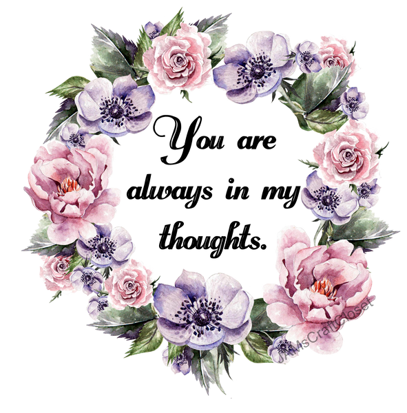 YOU ARE ALWAYS IN MY THOUGHTS Digital Graphic SVG-PNG-JPEG Download Positive Saying Love Crafters Delight {{ JAMsCraftCloset }}