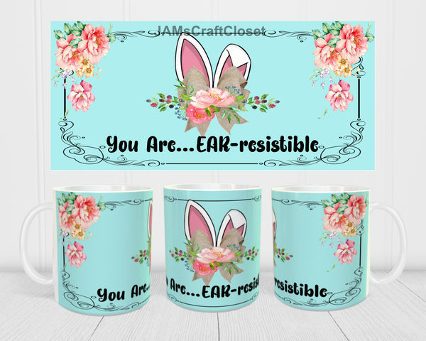 MUG Coffee Full Wrap Sublimation Digital Graphic Design Download YOU ARE EARRESISTIBLE SVG-PNG-JPEG Easter Crafters Delight {{ JAMsCraftCloset }}