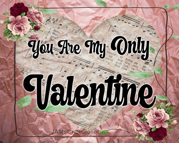 Digital Graphic Design SVG-PNG-JPEG Download Positive Saying Valentine Sayings Quotes YOU ARE MY ONLY VALENTINE Crafters Delight {{ JAMsCraftCloset }}