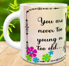 MUG Coffee Full Wrap Sublimation Digital Graphic Design Download YOU ARE NEVER TOO YOUNG OR TOO OLD SVG-PNG Music Crafters Delight {{ JAMsCraftCloset }}