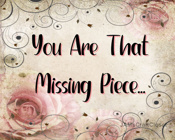 Digital Graphic Design SVG-PNG-JPEG Download Positive Saying Valentine Sayings Quotes YOU ARE THAT MISSING PIECE Crafters Delight {{ JAMsCraftCloset }}