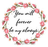 YOU WILL FOREVER BE MY ALWAYS Digital Graphic SVG-PNG-JPEG Download Positive Saying Love Crafters Delight {{ JAMsCraftCloset }}