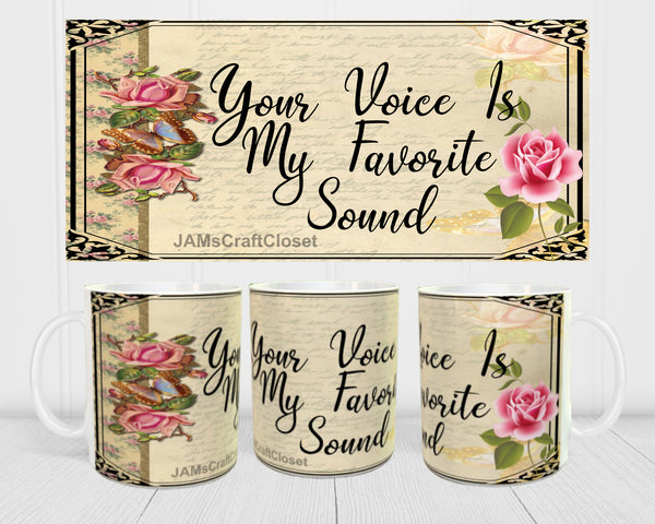 MUG Coffee Full Wrap Sublimation Digital Graphic Design Download YOUR VOICE IS MY FAVORITE SOUND SVG-PNG Valentine Crafters Delight {{ JAMsCraftCloset }}