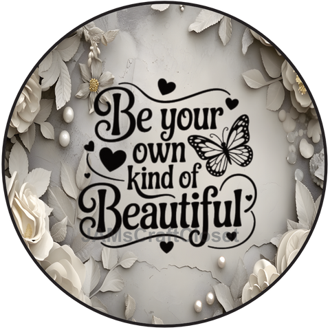 ROUND Digital Graphic Design - BE YOUR OWN KIND OF BEAUTIFUL- Wedding Gift HOME DECOR Sublimation Decoupage PNG SVG PDF JPEG Country Farmhouse Wall Art Shelf Sitter Gift Crafters Delight - JAMsCraftCloset