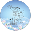 ROUND Digital Graphic Design - BEGIN EACH DAY WITH A GRATEFUL HEART - Wedding Gift HOME DECOR Sublimation Decoupage PNG SVG PDF JPEG Country Farmhouse Wall Art Shelf Sitter Gift Crafters Delight - JAMsCraftCloset