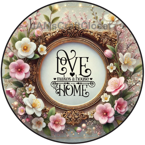 ROUND Digital Graphic Design - LOVE MAKES A HOUSE A HOME - Wedding Gift HOME DECOR Sublimation Decoupage PNG SVG PDF JPEG Country Farmhouse Wall Art Shelf Sitter Gift Crafters Delight - JAMsCraftCloset