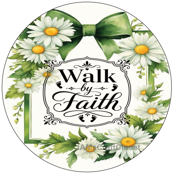 ROUND Digital Graphic Design - WALK BY FAITH DAISIES - Wedding Gift HOME DECOR Sublimation Decoupage PNG SVG PDF JPEG Country Farmhouse Wall Art Shelf Sitter Gift Crafters Delight - JAMsCraftCloset