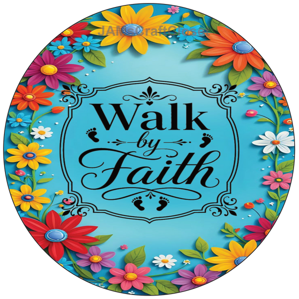 ROUND Digital Graphic Design - WALK BY FAITH VIBRANT FLORAL BLUE BACKGROUND - Wedding Gift HOME DECOR Sublimation Decoupage PNG SVG PDF JPEG Country Farmhouse Wall Art Shelf Sitter Gift Crafters Delight - JAMsCraftCloset