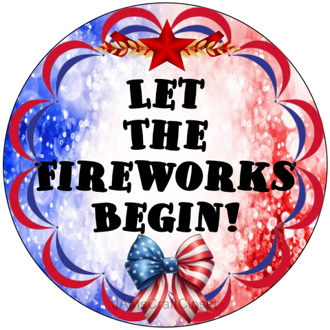 ROUND Digital Graphic Design LET THE FIREWORKS BEGIN Sublimation PNG SVG Country Farmhouse Home Decor Sign PATRIOTIC Fourth of July Wall Art Decor Wreath Design Gift Crafters Delight - JAMsCraftCloset