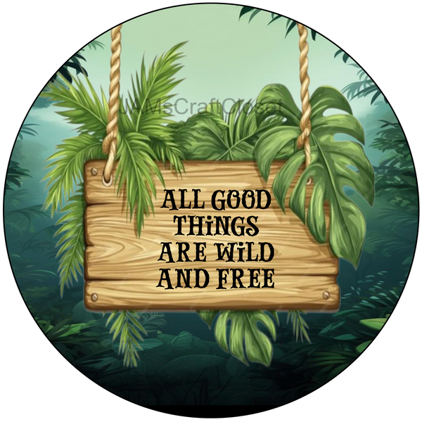 ROUND Digital Graphic Design ALL GOOD THINGS ARE WILD AND FREE Wedding Gift First Home Sublimation Decoupage PNG SVG Country Farmhouse Home Decor Wall Art Shelf Sitter Gift Crafters Delight - JAMsCraftCloset