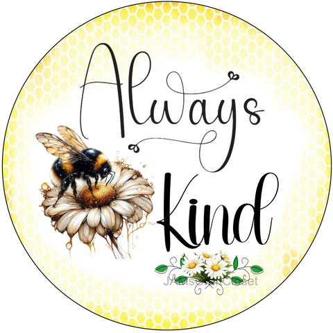 ROUND Digital Graphic Design ALWAYS BE KIND Wedding Gift First Home Sublimation Decoupage PNG SVG Country Farmhouse Home Decor BEE Wall Art Shelf Sitter Gift Crafters Delight - JAMsCraftCloset