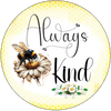 ROUND Digital Graphic Design ALWAYS BE KIND Wedding Gift First Home Sublimation Decoupage PNG SVG Country Farmhouse Home Decor BEE Wall Art Shelf Sitter Gift Crafters Delight - JAMsCraftCloset