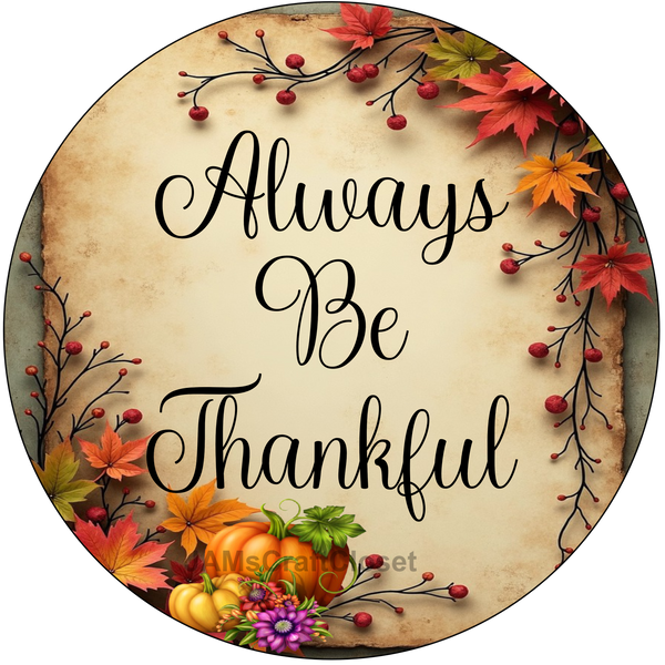 ROUND Digital Graphic Design - ALWAYS BE THANKFUL - Wedding Gift HOME DECOR Sublimation Decoupage PNG SVG PDF JPEG Country Farmhouse Wall Art Shelf Sitter Gift Crafters Delight - JAMsCraftCloset