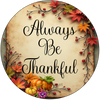 ROUND Digital Graphic Design - ALWAYS BE THANKFUL - Wedding Gift HOME DECOR Sublimation Decoupage PNG SVG PDF JPEG Country Farmhouse Wall Art Shelf Sitter Gift Crafters Delight - JAMsCraftCloset