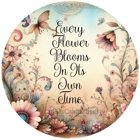 ROUND Digital Graphic Design EVERY FLOWER BLOOMS AT ITS OWN TIME Floral Wedding Gift First Home Sublimation Decoupage PNG SVG Country Farmhouse Home Decor Wall Art Shelf Sitter Gift Crafters Delight - JAMsCraftCloset
